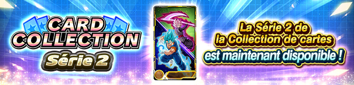 La « Collection de cartes : Série 2 » est maintenant disponible !