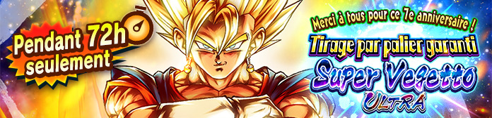 Lancement de « Merci à tous pour ce 7e anniversaire ! Pendant 72h seulement ! Tirage par palier garanti Super Vegetto ULTRA » !